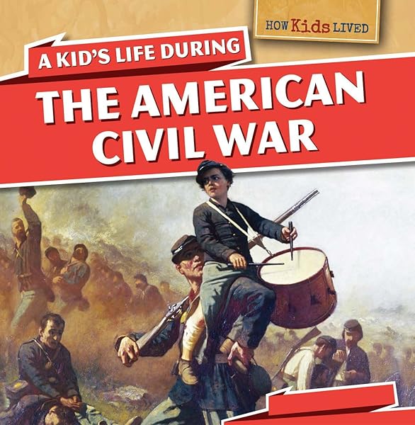 A Kid's Life During the American Civil War (How Kids Lived)