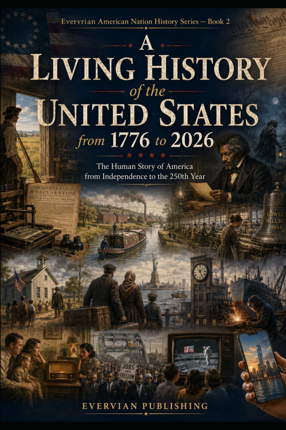 A Living History of the United States from 1776 to 2026: The Human Story of America from Independence to the 250th Year (American History)