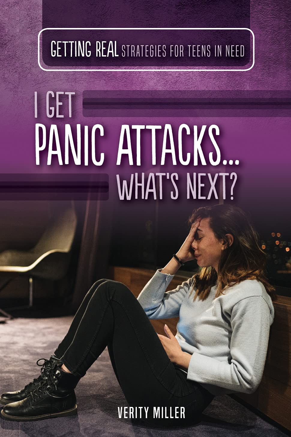 I Get Panic Attacks… What's Next? (Getting Real: Strategies for Teens in Need)      Library Binding – July 30, 2021