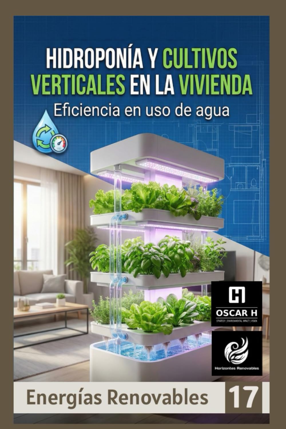 Hidroponía y Cultivos Verticales en la vivienda: Eficiencia en uso de agua (ENERGIAS RENOVABLES, Band 17)