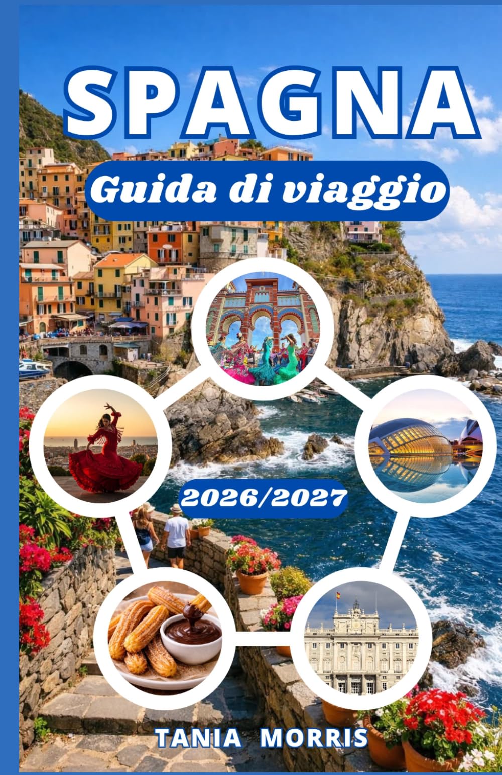 Spagna Guida di viaggio 2026/2027: La guida completa alle città iconiche, alle fughe sulla costa, alla cucina locale, ai tesori nascosti e alla pianificazione di viaggi senza stress.