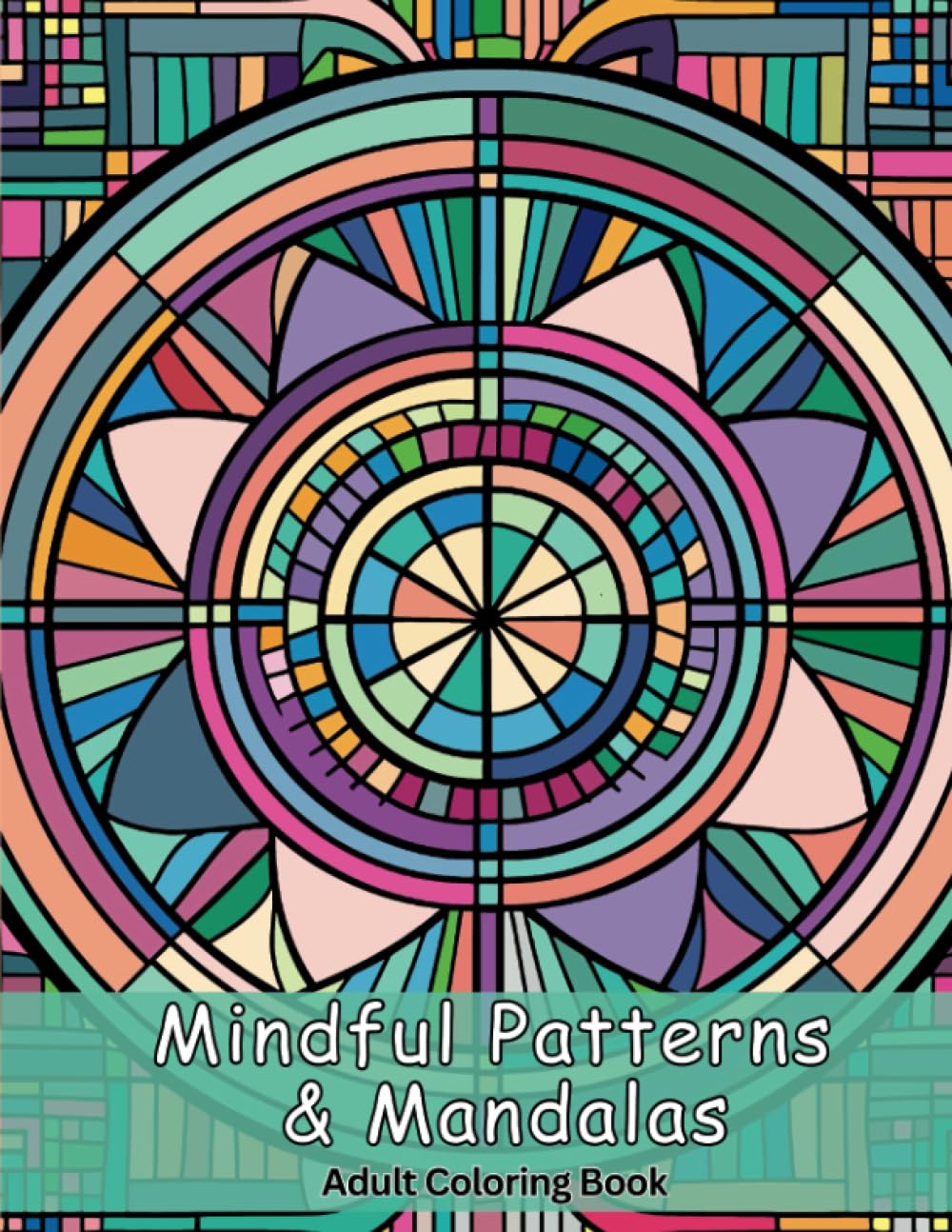 Mindful Patterns & Mandalas Coloring Book for Adults: Patterns and Mandalas Coloring Book for Mindfulness, Stress Relief with Easy, and Relaxing Coloring Pages with Doodles and Geometric shapes
