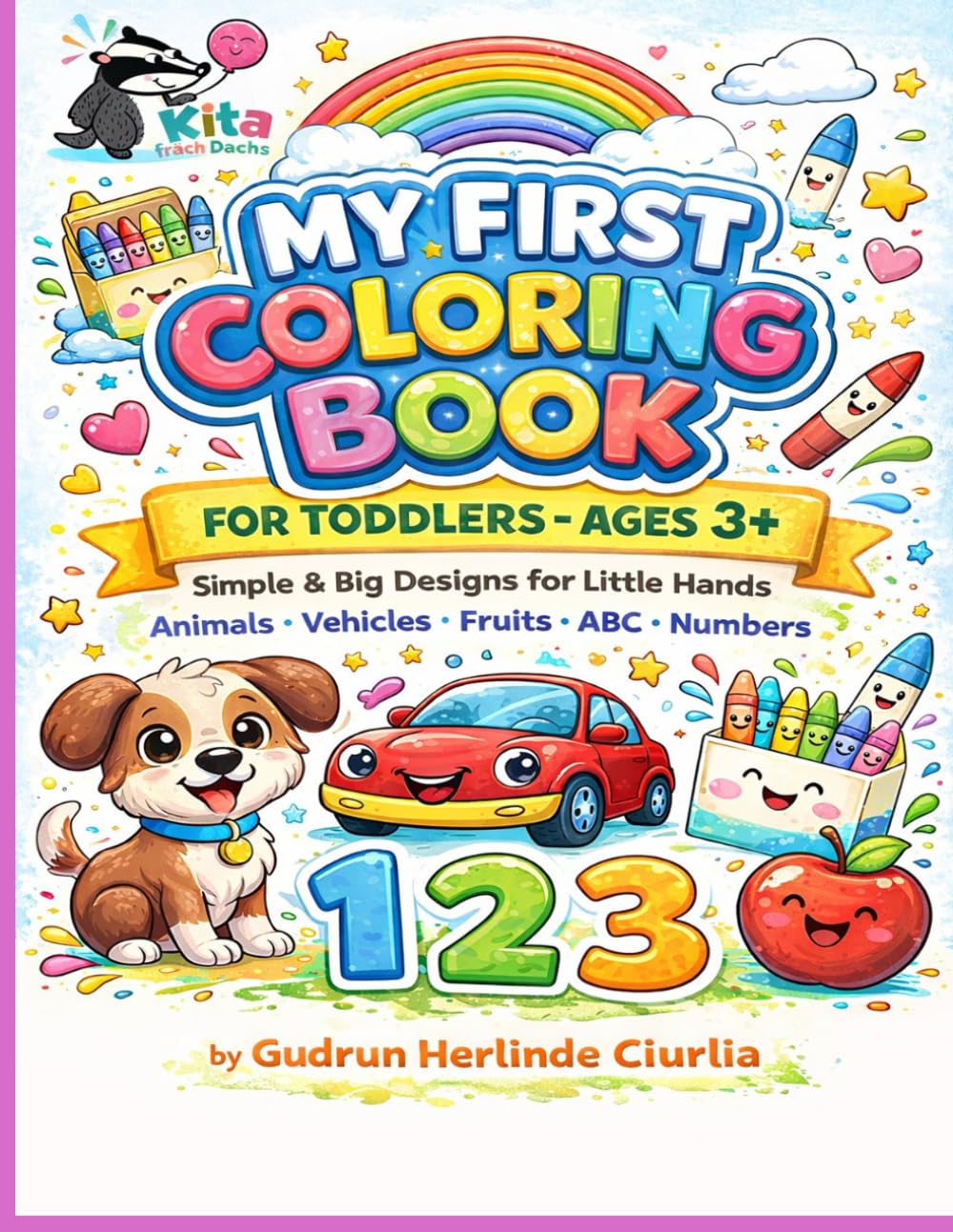 My First Coloring Book for Toddlers - Ages 3+: Simple and Big Designs for Little Hands - Animals, Vehicles, Fruits, Toys, Weather, ABC & Numbers