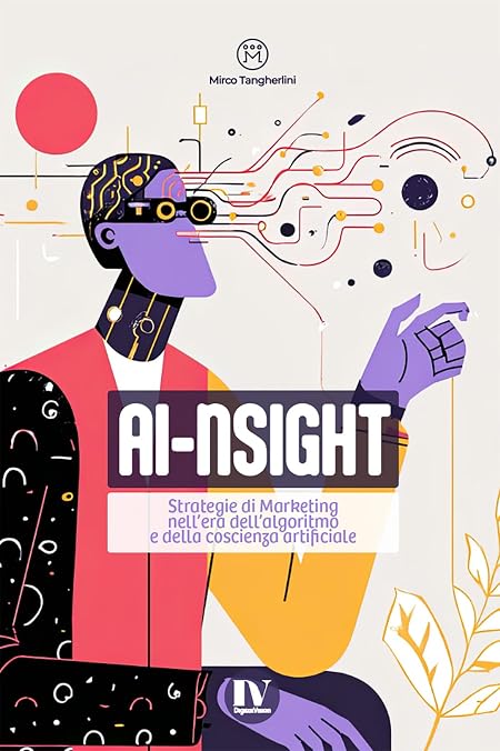 AI-NSIGHT: Strategie di marketing nell’era dell’algoritmo e della coscienza artificiale