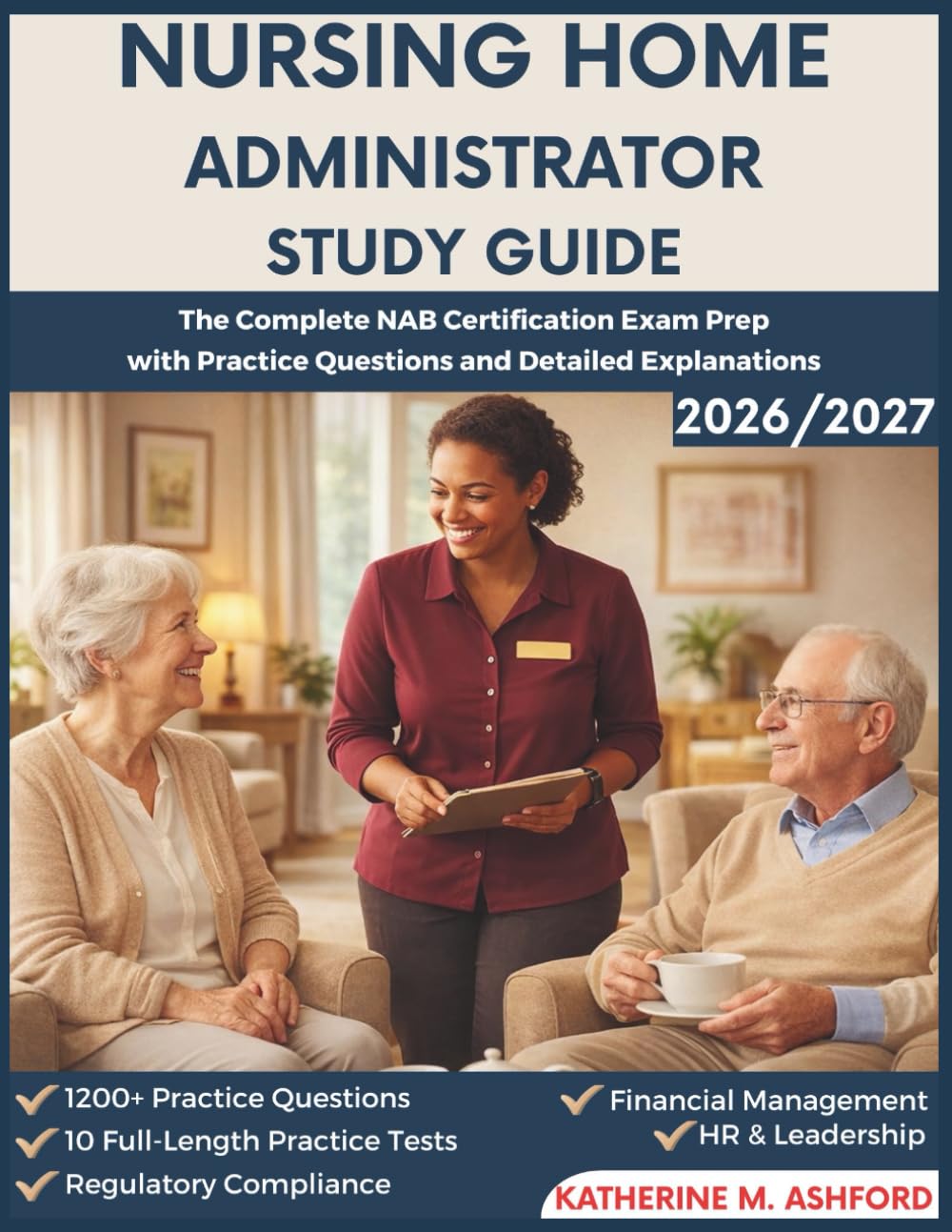 Nursing Home Administrator Study Guide: The Complete NAB Exam Prep with Practice Questions and Detailed Explanations