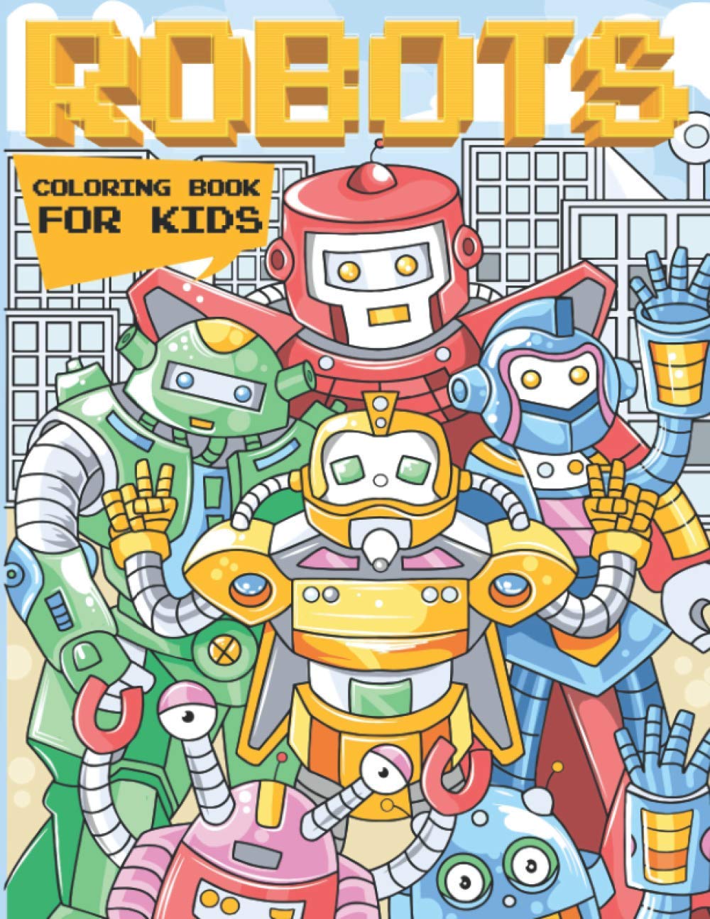 Robots Coloring Book For Kids: A Robot Coloring Book for Boys and Girls of All Ages