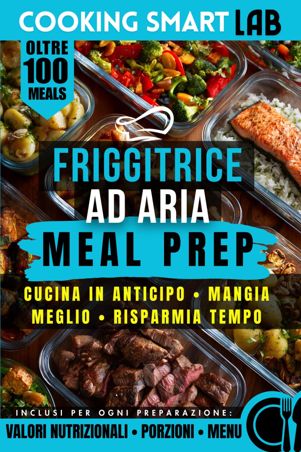 Meal Prep con Friggitrice ad Aria: Organizza i pasti della settimana, cucina in anticipo e risparmia tempo senza rinunciare al gusto. Oltre 100 ... Collana Completa per una Cucina Intelligente)