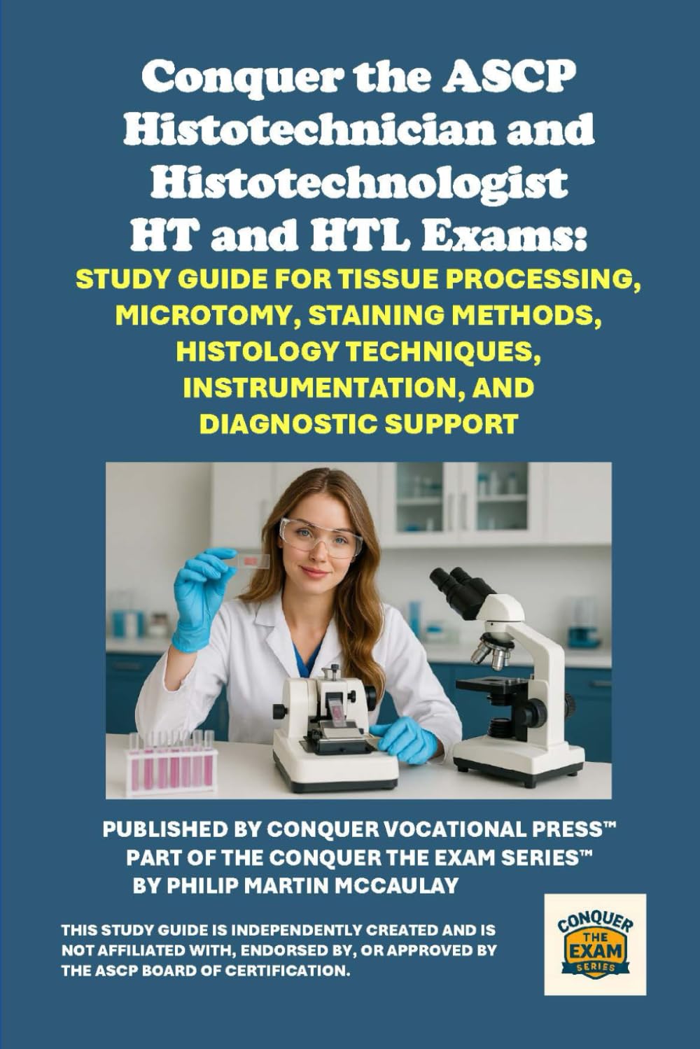 Conquer the ASCP Histotechnician and Histotechnologist HT and HTL Exams: Study Guide for Tissue Processing, Microtomy, Staining Methods, Histology ... and Diagnostic Support (Healthcare Exams)