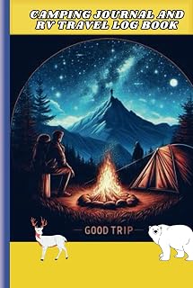 Camping Journal and RV Travel Log book: A Journal and Logbook for Documenting Your Epic Journeys: How to choose the right camping spot: Best Camping Recipes for Camping Trips