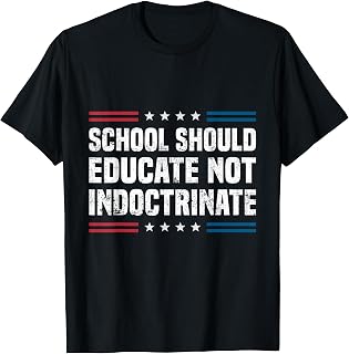 School Should Educate Not Indoctrinate T-Shirt