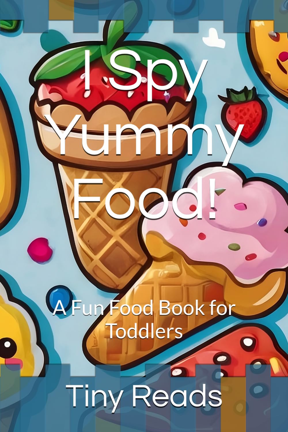 I Spy Yummy Food!: A Fun Food Book for Toddlers