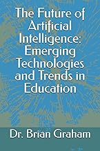 The Future of Artificial Intelligence: Emerging Technologies and Trends in Education