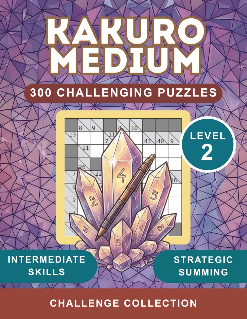 Kakuro Puzzles: Medium Level: 300 Cross Sum Logic Challenges for Adults and Seniors with Solutions