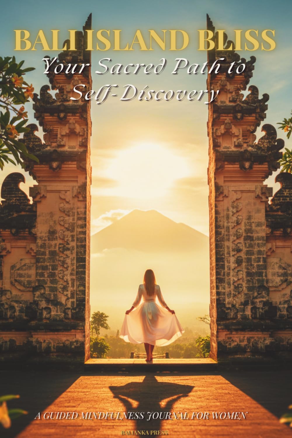 Bali Island Bliss - Your Sacred Path to Self-Discovery: A Guided Travel Journal & Spiritual Workbook for Women. Travel Insights, Tips, Daily ... Dreamers. (Bali Island Bliss Collection)