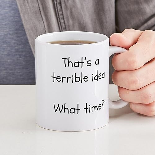 Miniatura 4 de CafePress That's A Terrible Idea. What Time Tazas Taza de café de cerámica de 11 oz (11.0 fl oz)