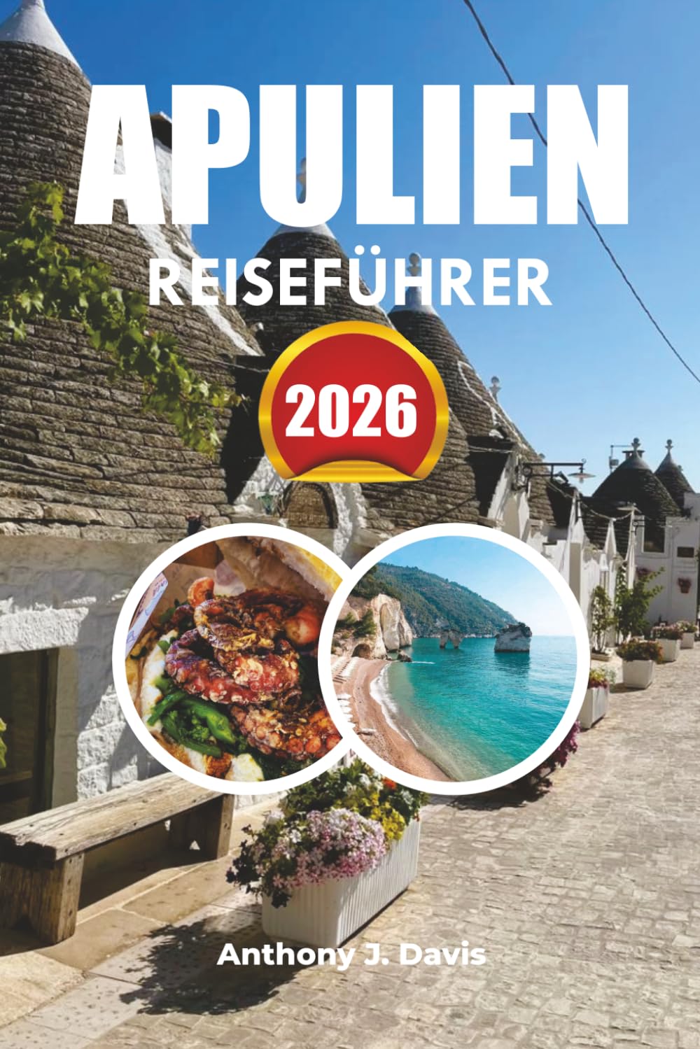 APULIEN REISEFÜHRER 2026: Top-Attraktionen, Küstenstädte, Reiserouten, Essen und Luxusurlaubstipps in Süditalien