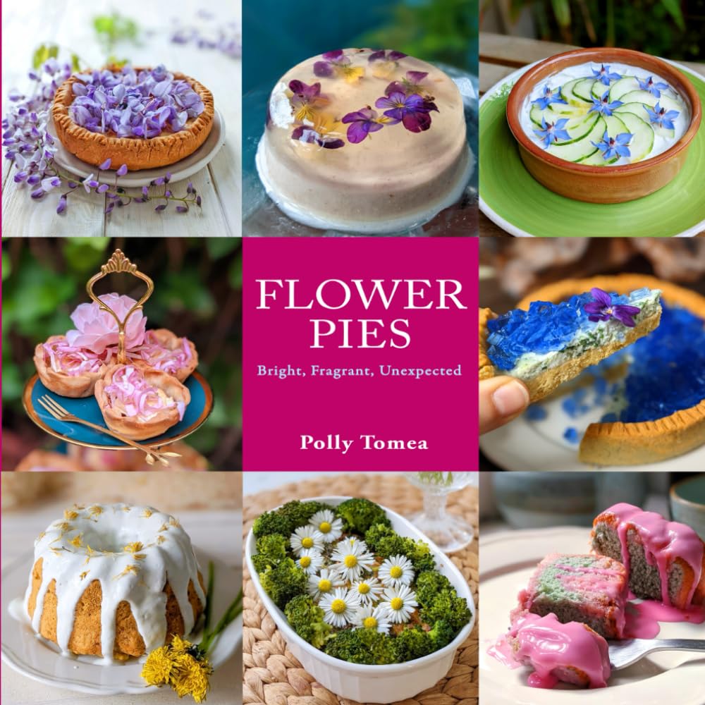 Flower pies: 32 sweet and savory recipes with edible flowers. Bright, fragrant and unexpected      Paperback – October 4, 2025