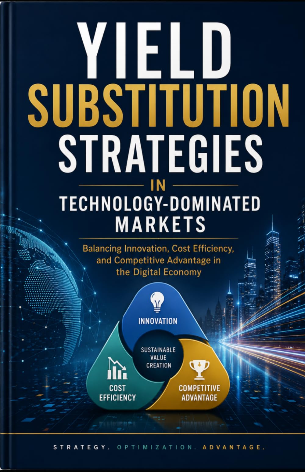 Yield Substitution Strategies in Technology-Dominated Markets: Balancing Innovation, Cost Efficiency, and Competitive Advantage in the Digital Economy