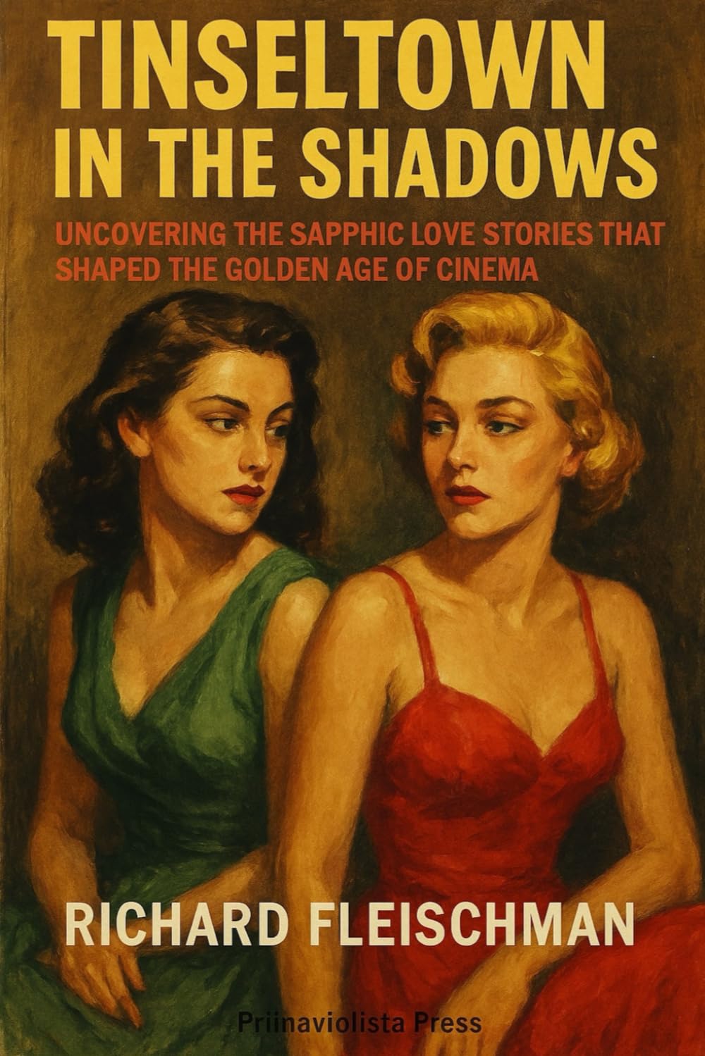 Tinseltown in the Shadows: Uncovering the Sapphic Love Stories that Shaped the Golden Age of Cinema (The Golden Age of Queer Hollywood)