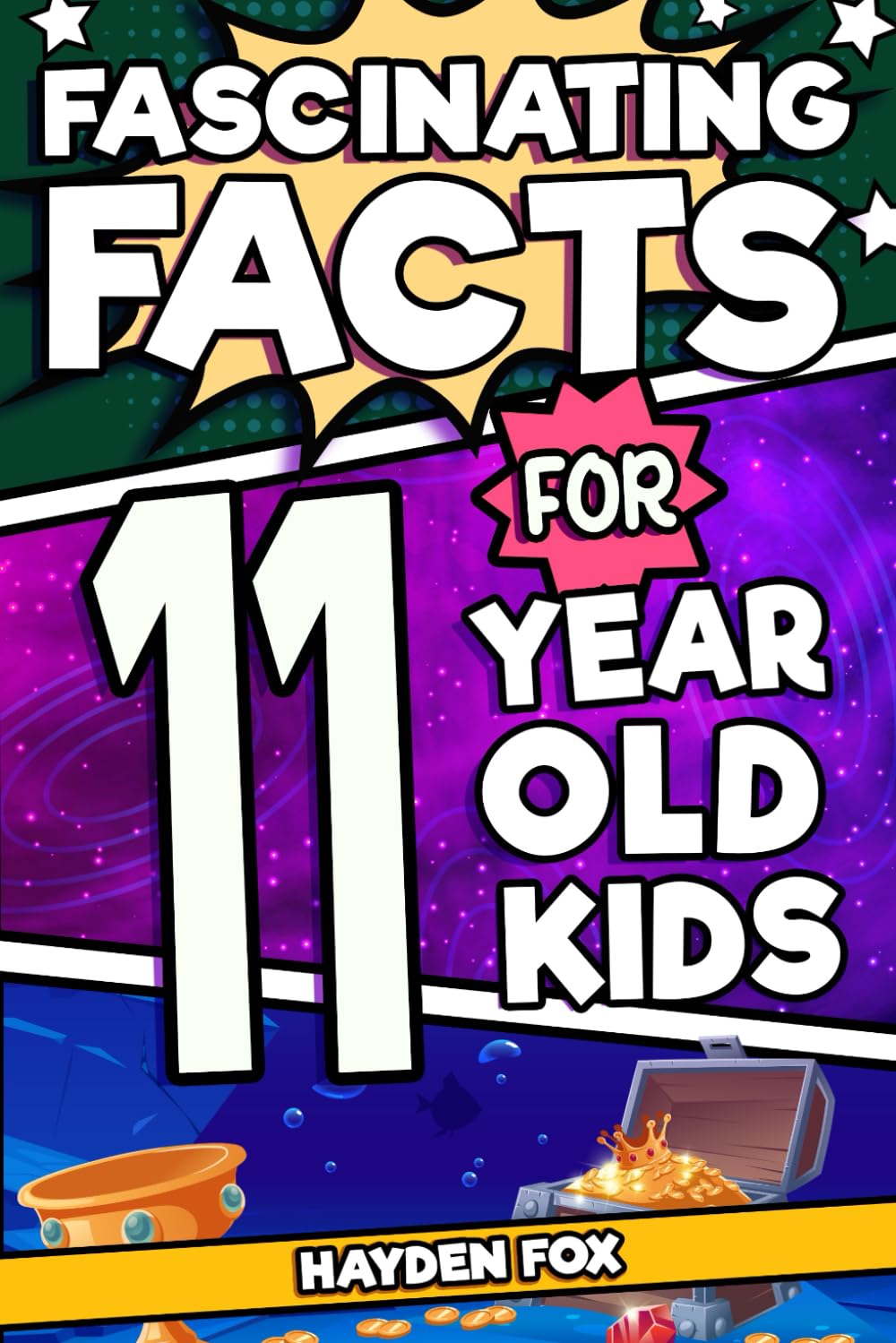 Fascinating Facts For 11 Year Old Kids: Explore the Wonders of the Universe With This Mind-Boggling Trivia Book For Tween Boys and Girls (Fascinating Facts for Kids)