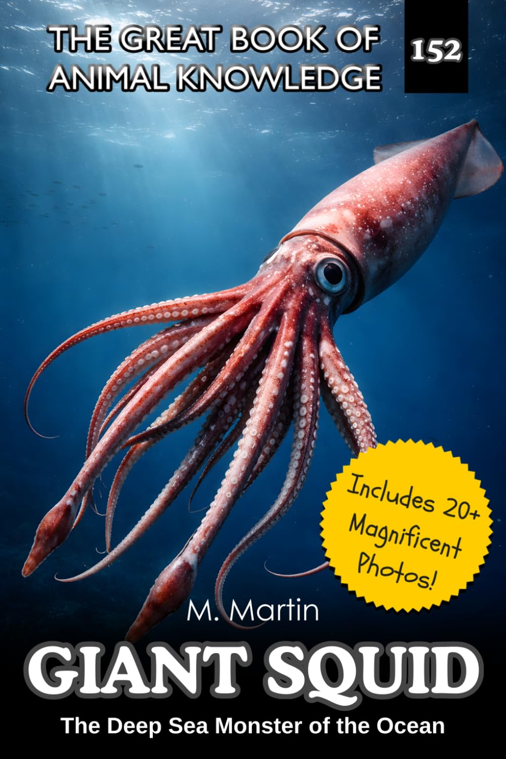 Giant Squid: The Deep Sea Monster of the Ocean — A Nonfiction Book for Kids: 152 (The Great Book of Animal Knowledge (Packed With Facts & Stunning Photos for Kids!))