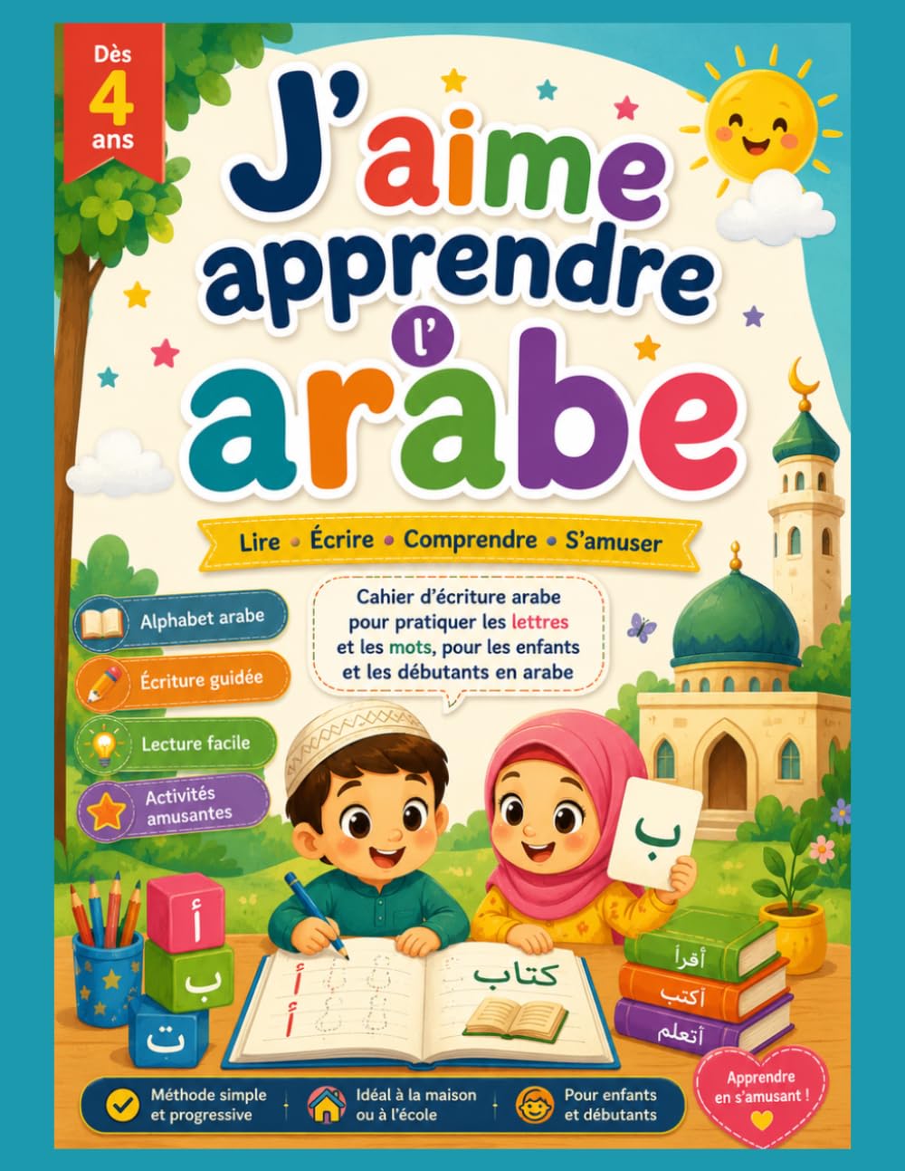 J’aime apprendre l’arabe – Cahier d’activités niveau 1 pour enfants Apprendre l’alphabet arabe: les chiffres, l’écriture et les premiers mots grâce à ... éducatif progressif pour débutants dès 4 ans
