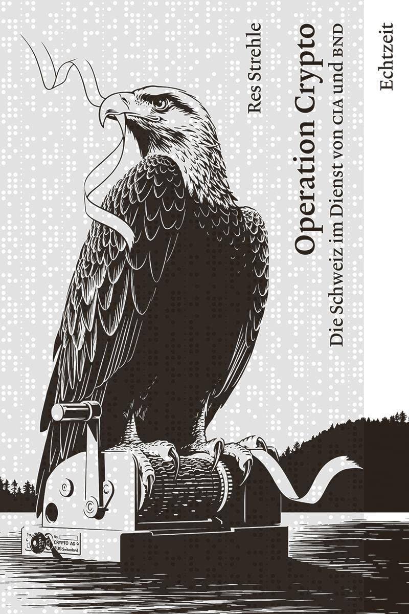 Operation Crypto. Die Schweiz im Dienst von CIA und BND. : Res, Strehle:  Amazon.de: Books