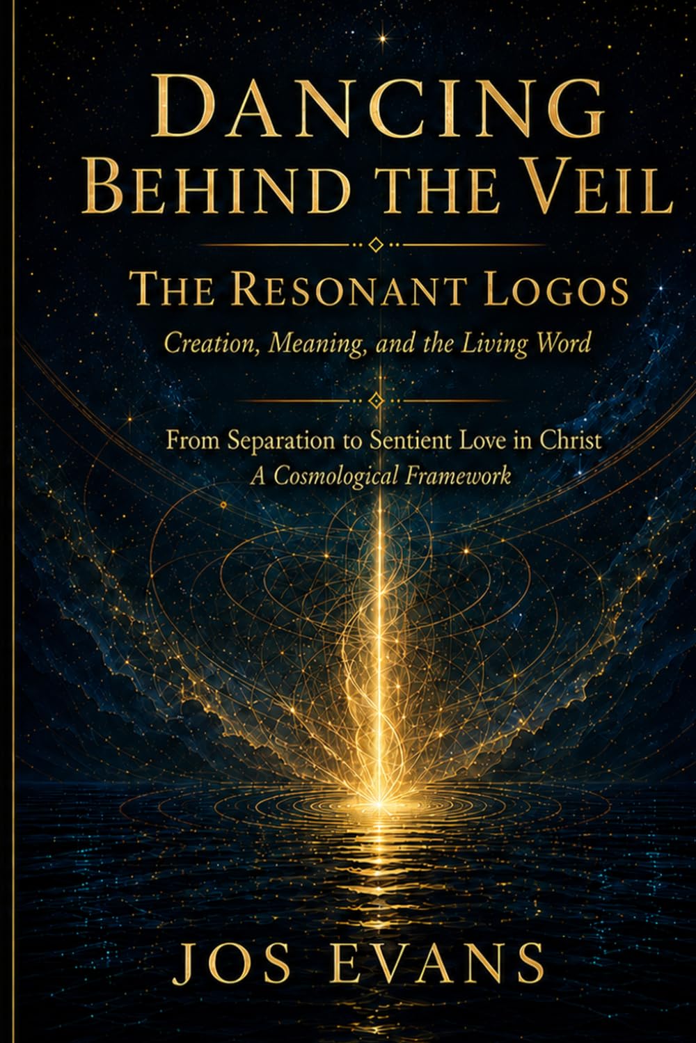 Dancing Beyond the Veil - The Resonant Logos: From Separation to Sentient Love in Christ: A Cosmological Framework