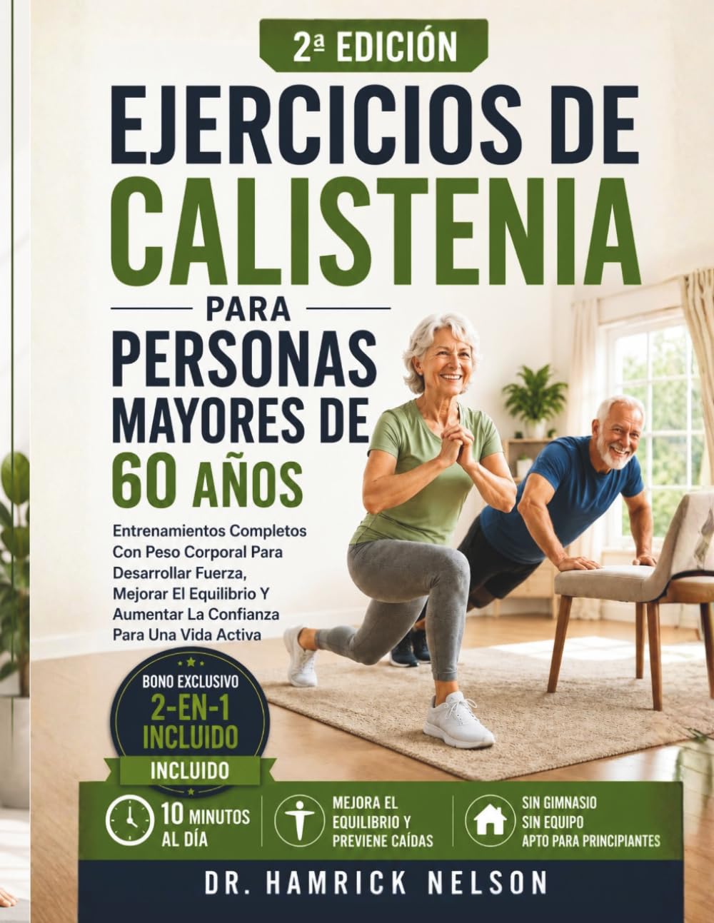 Ejercicios De Calistenia Para Personas Mayores De 60 Años: Entrenamientos Completos Con Peso Corporal Para Desarrollar Fuerza, Mejorar El Equilibrio Y Aumentar La Confianza Para Una Vida Activa