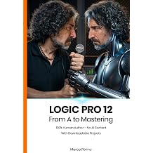 Logic Pro 12 From A to Mastering 100% Human Author Logic & GarageBand Pro Guides