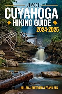 UTMOST CUYAHOGA HIKING GUIDE 2024-2025: Explore Ohio's Scenic Trails, Itineraries, Maps, and Insider Tips for Every Hiker