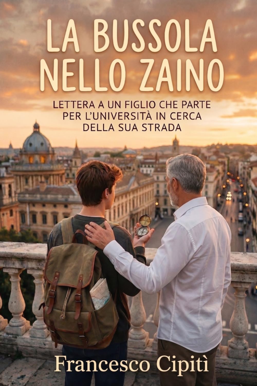 La Bussola nello Zaino: Lettera a un figlio che parte per l'università in cerca della sua strada
