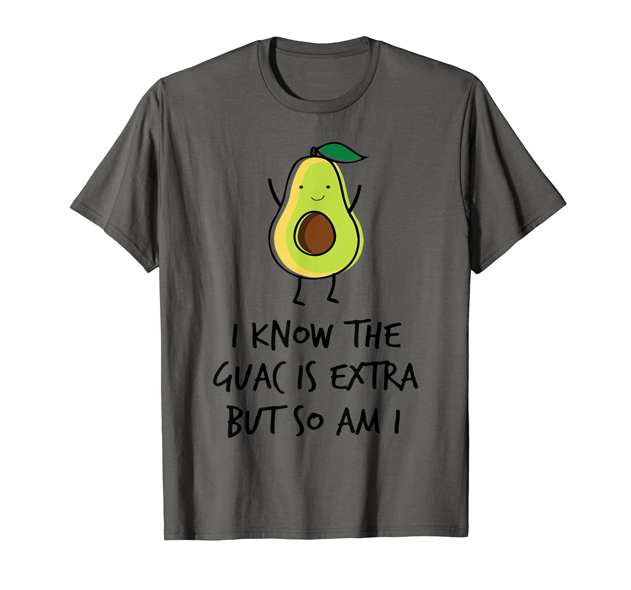 I Know The Guac Is Extra But So Am I Funny Avocado Tee T-Shirt