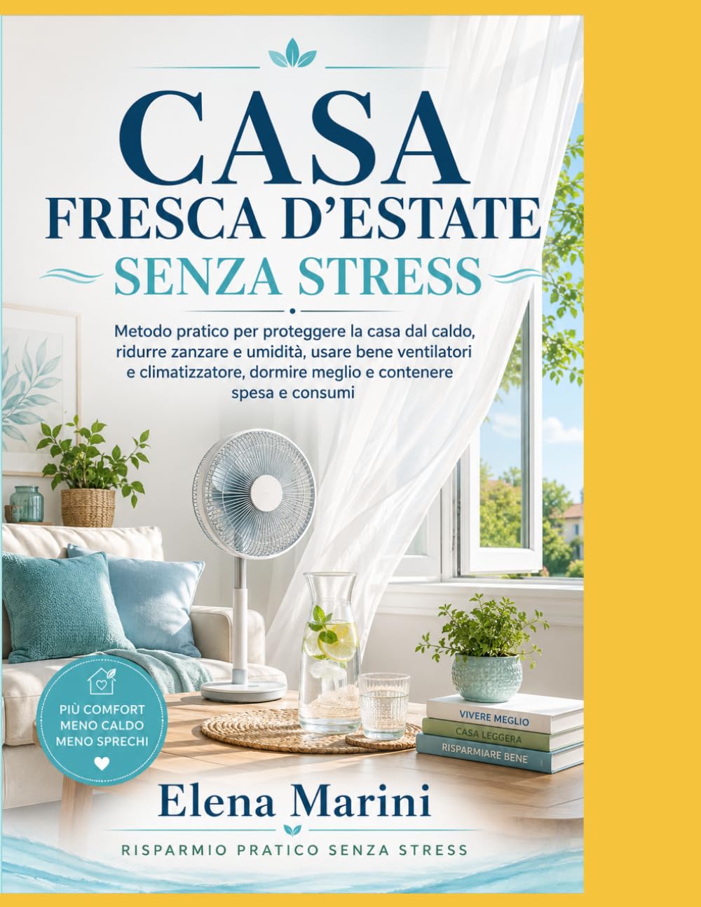 Casa Fresca d’Estate Senza Stress: Metodo pratico per proteggere la casa dal caldo, ridurre zanzare e umidità, usare bene ventilatori e climatizzatore, dormire meglio e contenere spesa e consumi