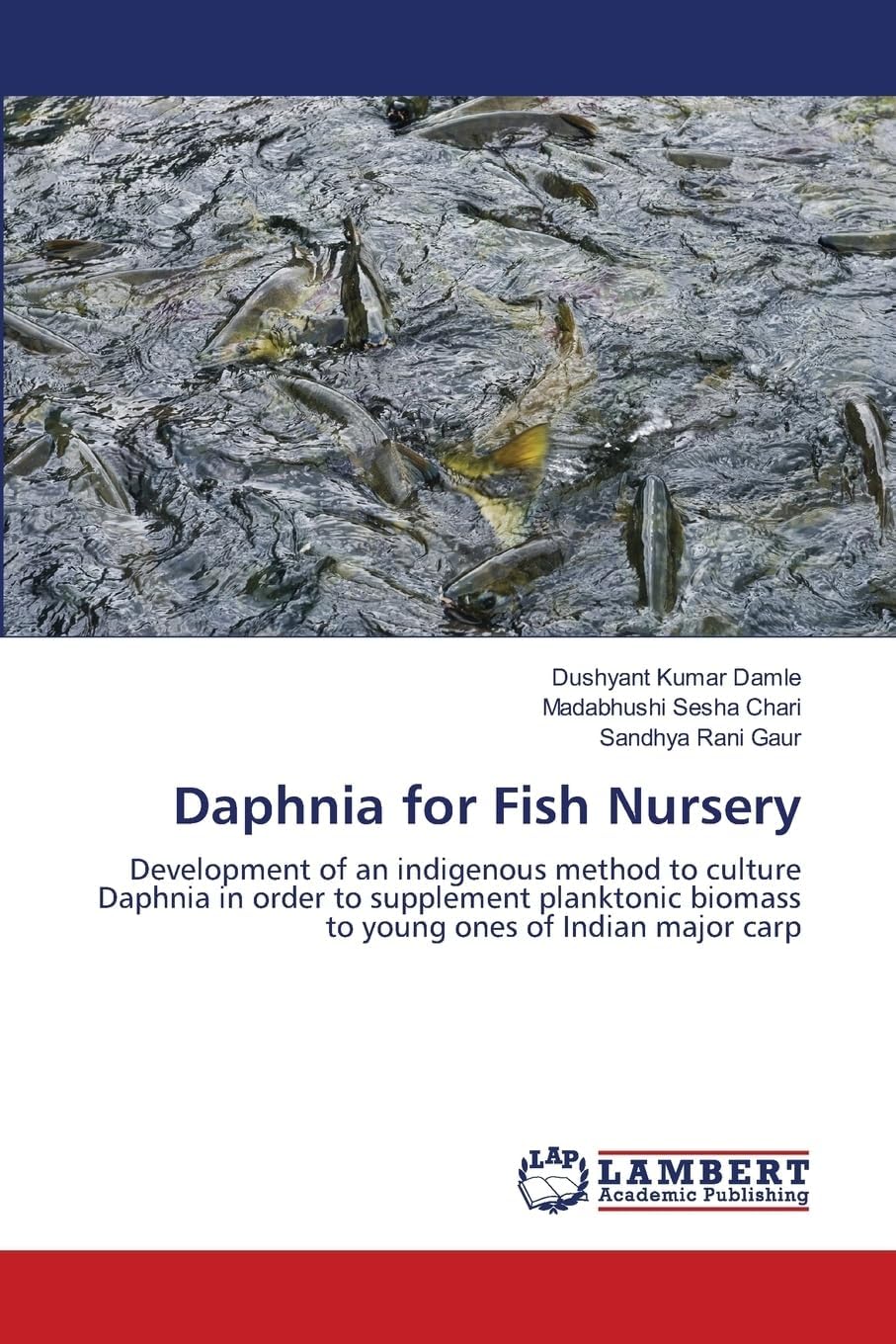 Daphnia for Fish Nursery: Development of an indigenous method to culture Daphnia in order to supplement planktonic biomass to young ones of Indian major carp Paperback – November 9, 2013