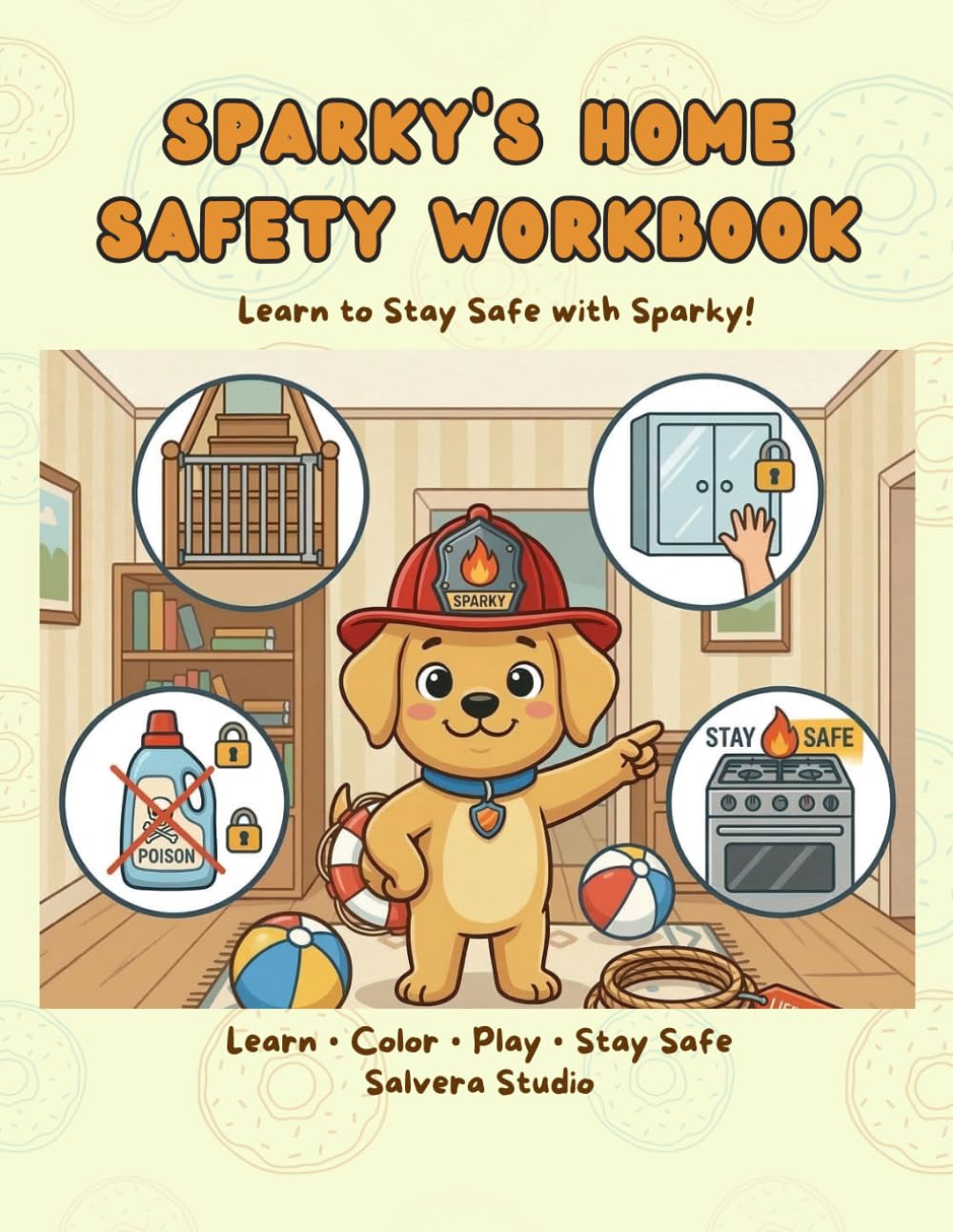 Sparky’s Home Safety Workbook for Kids Workbook Safety Activity Book to Learn Safety Rules: Fun Lessons, Coloring Pages and Activities to Teach Kids Safety at Home (Sparky’s Safety Workbook Series)