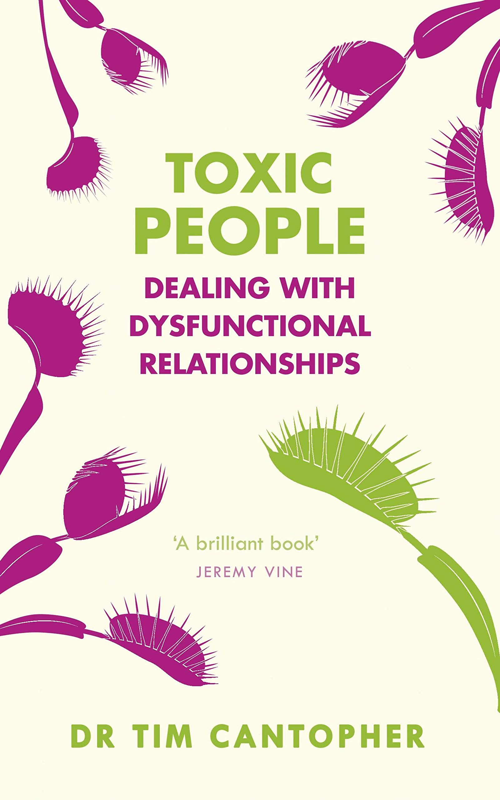 Toxic People: Dealing With Dysfunctional Relationships (Overcoming Common Problems)