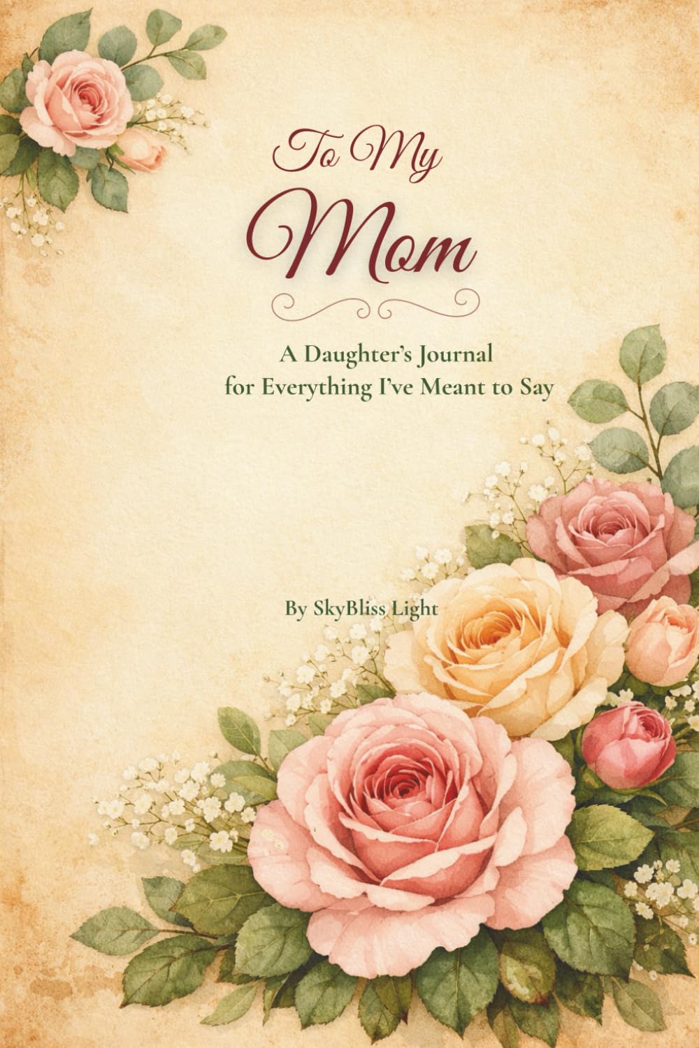 To My Mom: A Daughter's Journal for Everything I've Meant to Say (The Words That Stayed)
