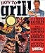 Produktbild How to Grill: The Complete Illustrated Book of Barbecue Techniques