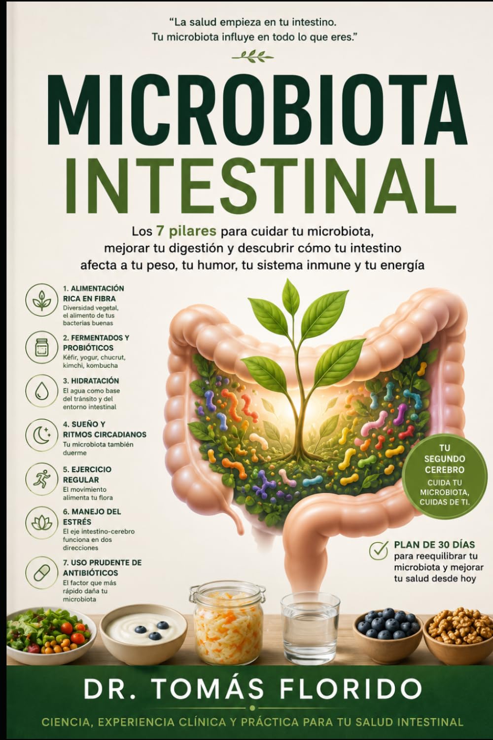 Microbiota Intestinal: Los 7 pilares para cuidar tu microbiota, mejorar tu digestión y descubrir cómo tu intestino afecta a tu peso, tu humor, tu sistema inmune y tu energía