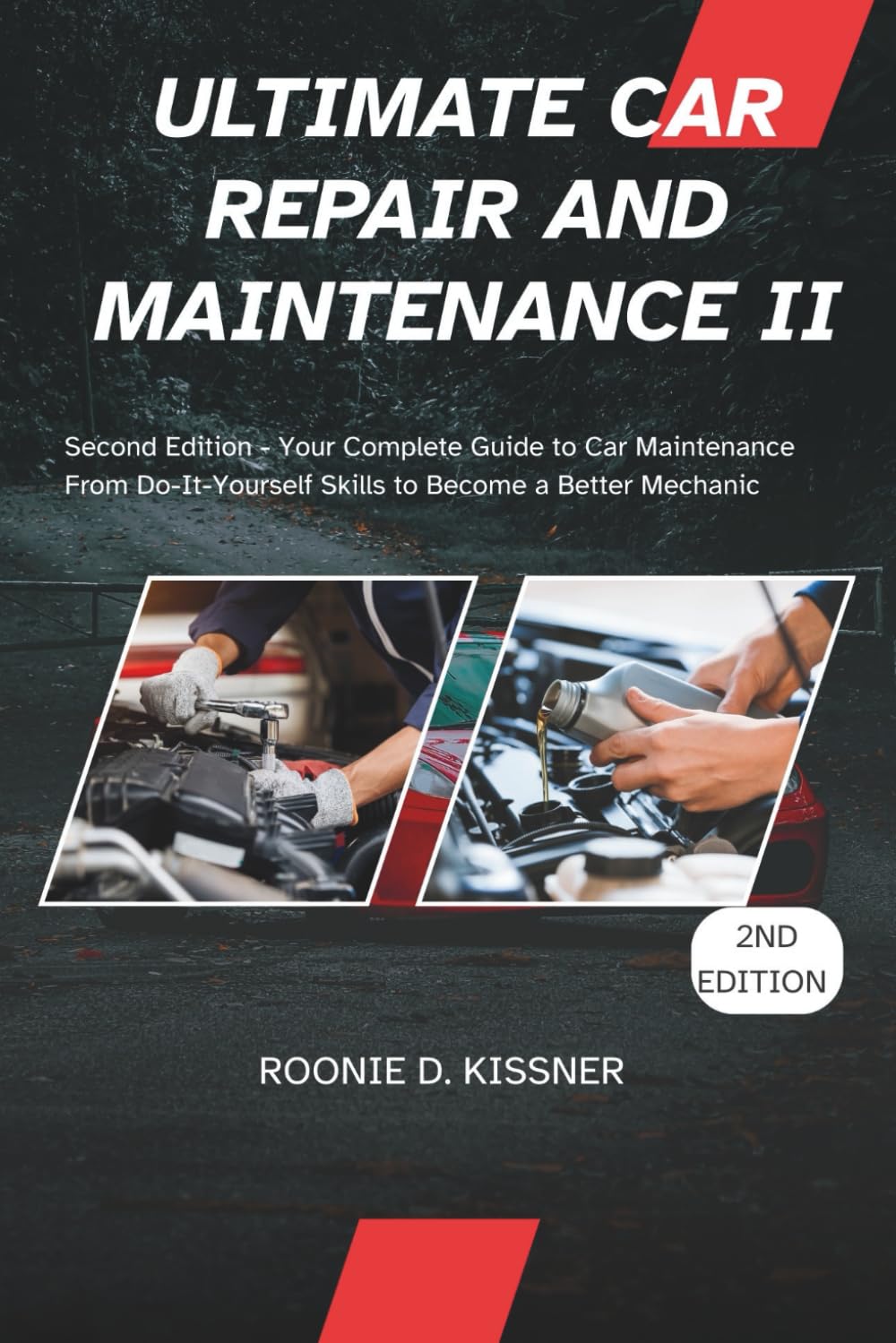 ULTIMATE CAR REPAIR AND MAINTENANCE II: Second Edition - Your Complete Guide to Car Maintenance From Do-It-Yourself Skills to Become a Better Mechanic
