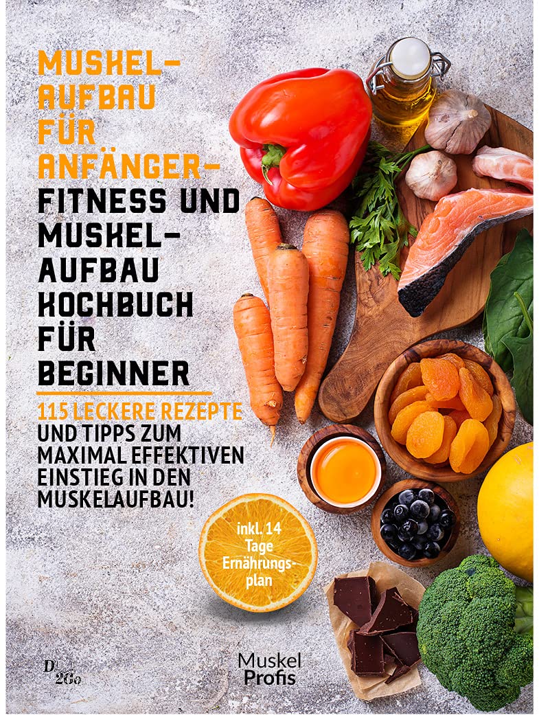 Muskelaufbau für Anfänger - Fitness und Muskelaufbau Kochbuch für ...
