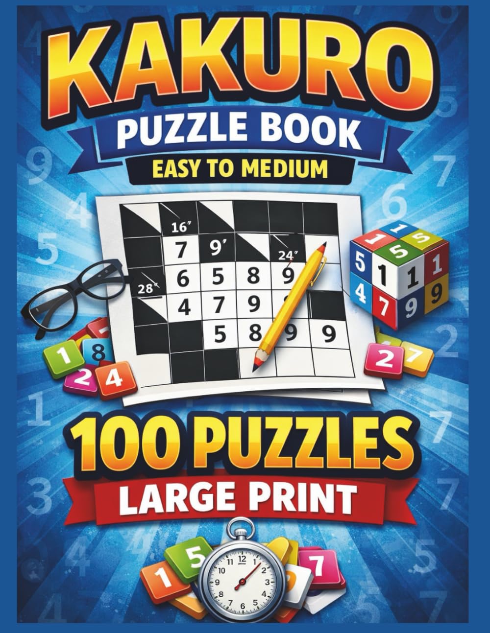KAKURO PUZZLE BOOK EASY TO MEDIUM - VOLUME 1: Easy to Medium Kakuro Puzzles for Beginners – Brain Training Logic Games for Adults (Kakuro Brain Training Series)