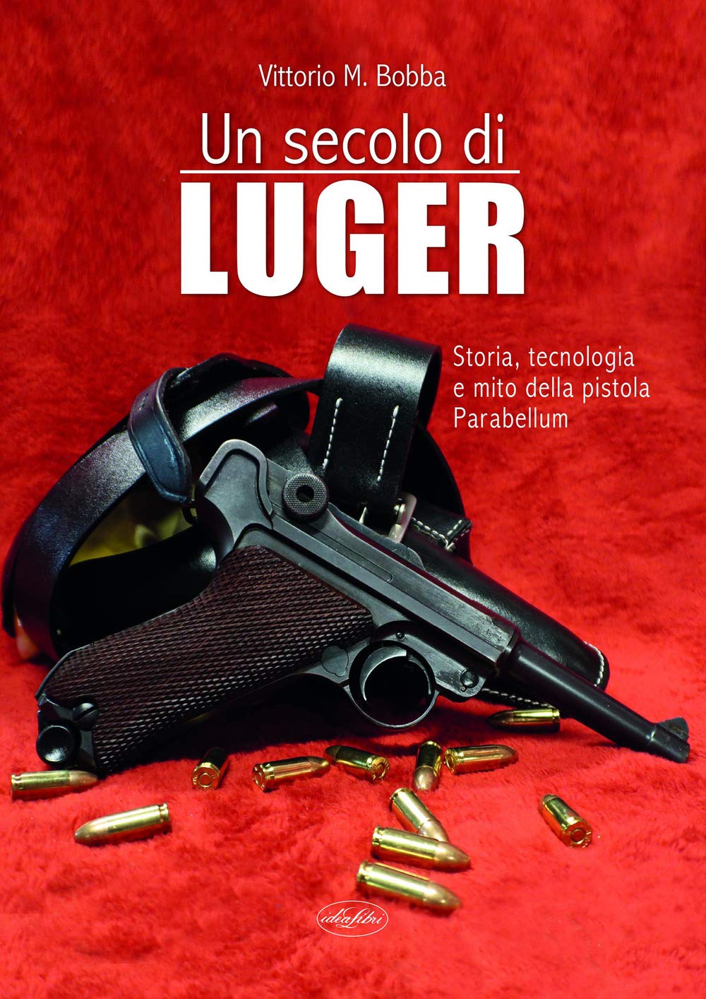 Un Secolo Di Luger. Storia, Tecnologia E Mito Della Pistola Parabellum - 4