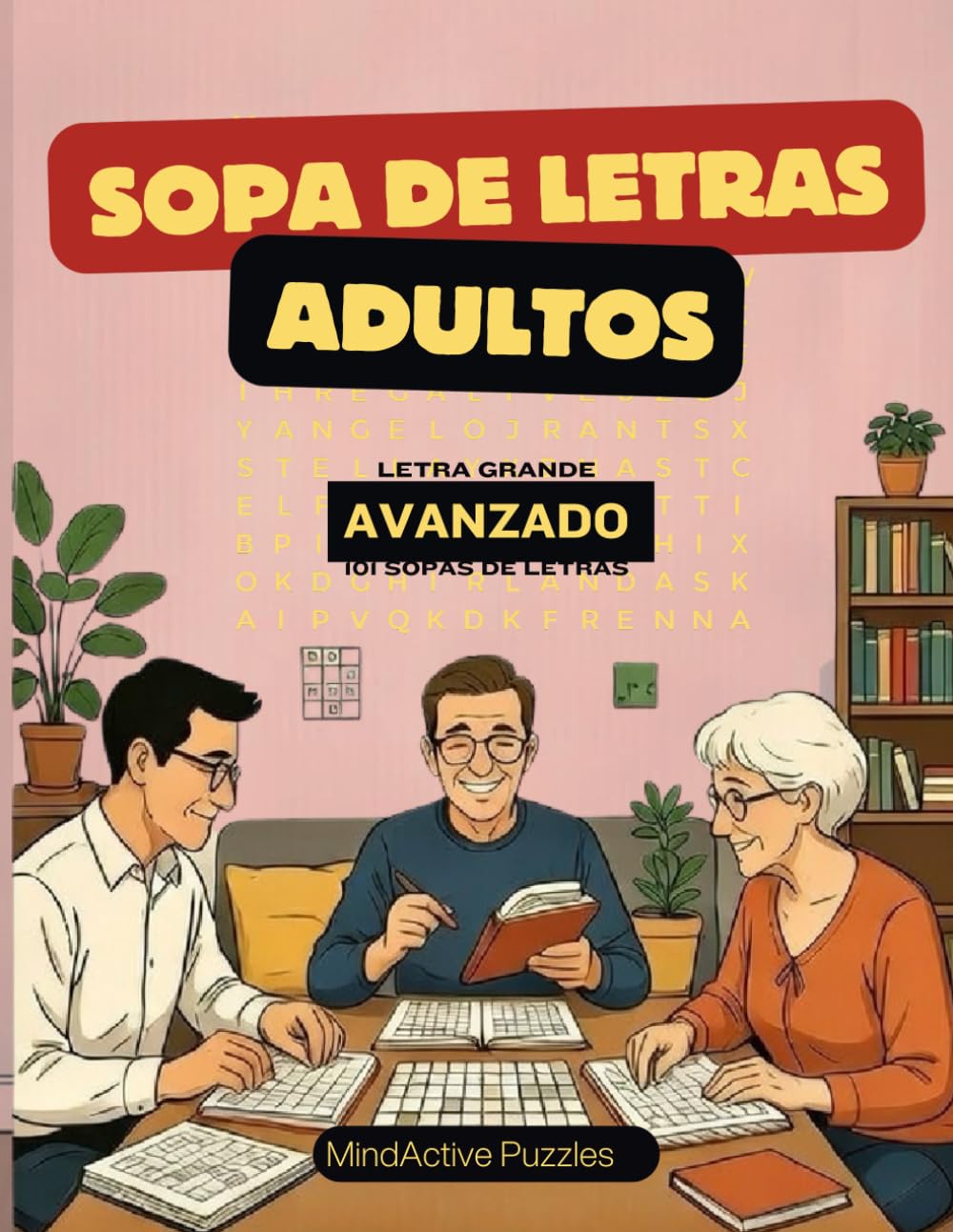Sopas de Letras para Adultos – Nivel Avanzado: 101 Sopas de Letras para Desafiar tu Mente · Con Soluciones Incluidas