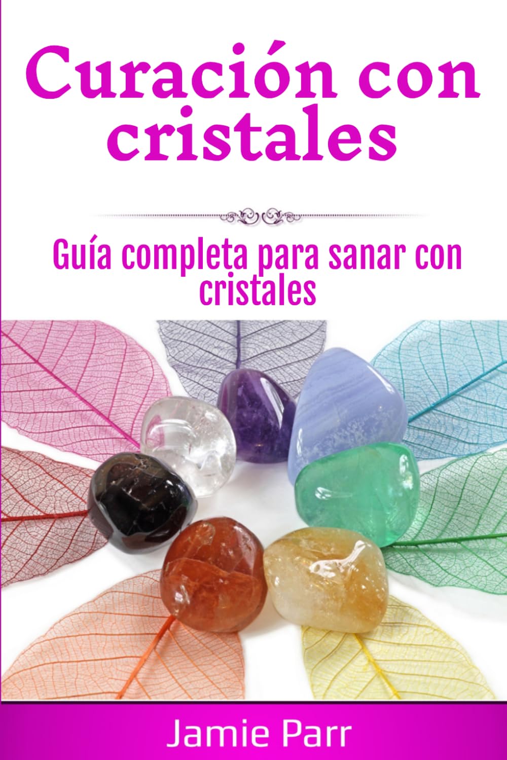 Curación con cristales: Guía completa para sanar con cristales