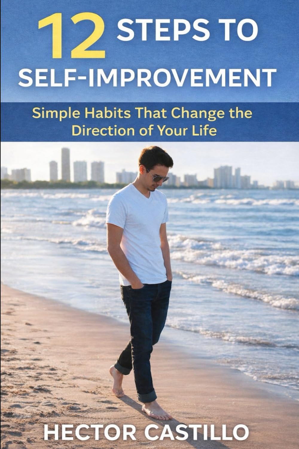 12 Steps to Self-Improvement: Simple Habits That Change the Direction of Your Life