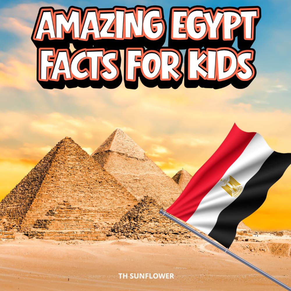 Amazing Egypt Facts for Kids: A Fun Travel and Learning Book with Color Photos About Egypt's Pyramids, Pharaohs, the Nile River, Mummies, Desert ... Explorers (Amazing World Facts for Kids)