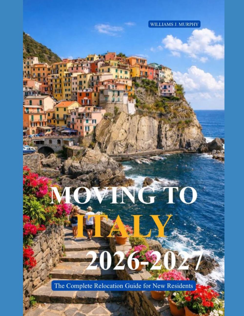 MOVING TO ITALY 2026-2027: The Complete Relocation Guide for New Residents