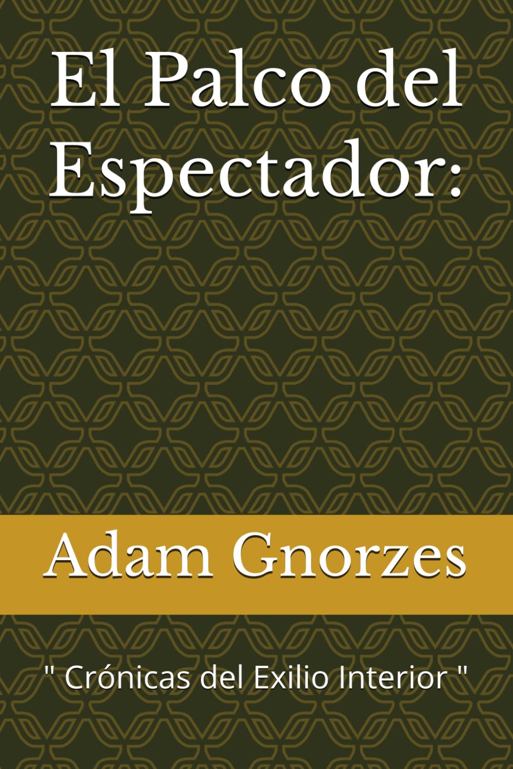 El Palco del Espectador:: " Crónicas del Exilio Interior "